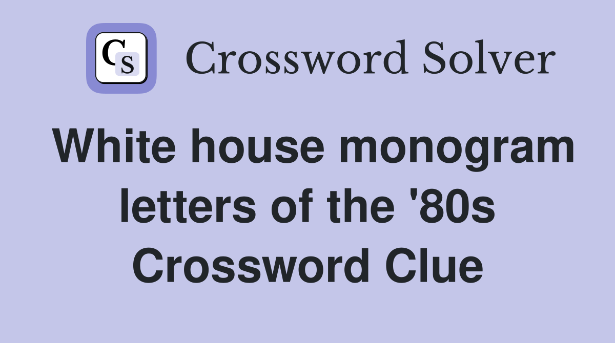 White house monogram letters of the '80s Crossword Clue Answers